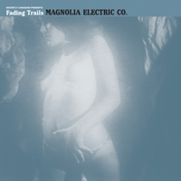Magnolia Electric Co. - Fading Trails artwork