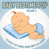 Baby Bedtime Pop, Vol. 2 (Classic Pop Songs Made into Lullabies) - EP - Lullabye Baby Ensemble