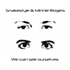 We Can See Ourselves - Snakestyle & Minnie Rogers