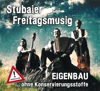 Eigenbau ...ohne Konservierungsstoffe - Stubaier Freitagsmusig