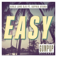 Easy (feat. Sophia Ayana) - Single - Girls Love DJs