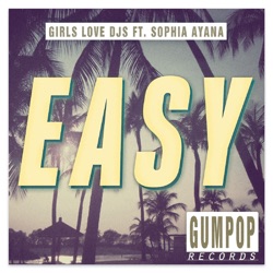 Girls Love DJs - Easy (feat. SOPHIA AYANA)