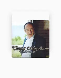 收听 Turgut Moğolkanlı、观看音乐视频、阅读小传、查看巡演日期等 ！