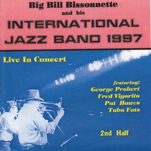 Big Bill Bissonnette and His International Jazz Band 1997 - "Live" Second Half (feat. George Probert, Fred Vigorito, Tuba Fats, Pat Hawes, Sarah Bissonnette, Dave Brennan & Clint Baker)