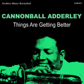Things Are Getting Better - Cannonball Adderley