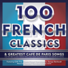 Various Artists - 100 French Classics & Greatest Café de Paris Songs artwork
