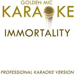 Immortality (In the Style of Celine Dion & the Bee Gees) [Karaoke Version]