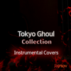 Tokyo Ghoul Collection - Instrumental Covers - Jajnov