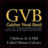 I Believe in a Hill Called Mount Calvary (Performance Tracks) - EP - Gaither Vocal Band