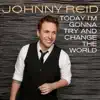 Johnny Reid - Today I'm Gonna Try and Change the World
