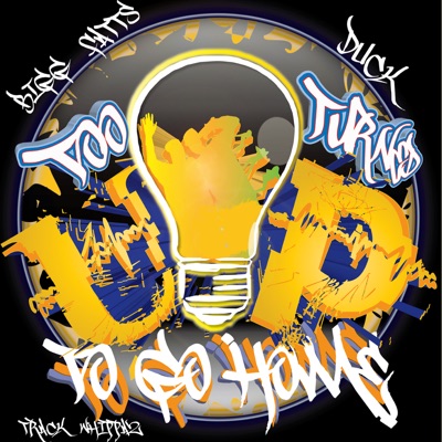 Too Turned Up to Go Home - Single