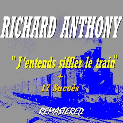J'entends siffler le train (17 succès Remastered) - Richard Anthony