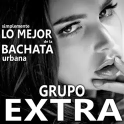 Simplemente Lo Mejor de la Bachata Urbana - Grupo Extra