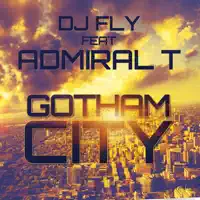 Gotham City (feat. Admiral T) — DJ Fly