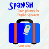 Spanish: Travel Phrases for English Speakers: The Most Useful 1,000 Phrases to Get Around When Travelling in Spanish Speaking Countries (Unabridged) - Sarah Retter