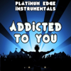Addicted to You (Instrumental Version) [In the style of Avicii] - Platinum Edge Instrumentals
