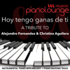 Piano Lounge: Hoy Tengo Ganas de Ti (Piano Karaoke Version) [A Tribute to Alejandro Fernandez & Christina Aguilera] - VIEL Lounge Band