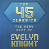 Top 45 Classics - The Very Best of Evelyn Knight - Evelyn Knight