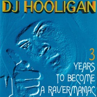 3 Years to Become a Ravermaniac - DJ Hooligan