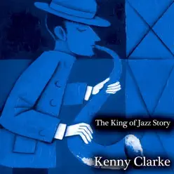 The King of Jazz Story (Remastered) - Kenny Clarke The King of Jazz Story (Remastered) - Kenny Clarke