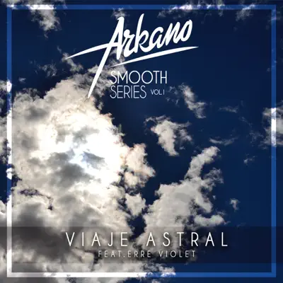 Viaje Astral [feat. Erre Violet] [Smooth Series, Vol.1] - Single - Arkano