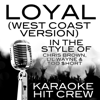 Loyal (West Coast Version) [In the Style of Chris Brown, Lil Wayne & Too $hort] [Karaoke Version] - Karaoke Hit Crew