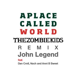 A Place Called World (The Zombie Kids Remix) [feat. Dan Croll, Nach & Anni B Sweet] - Single - John Legend