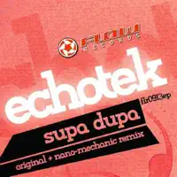 Supa Dupa (Nano Mechanic Remix) — Echotek