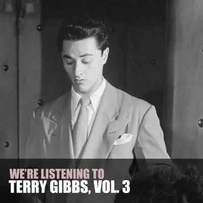We're Listening To Terry Gibbs, Vol. 3 - Terry Gibbs