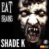 SHADE K - Eat Brains
