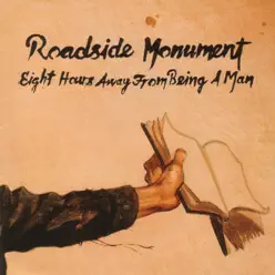 Eight Hours Away From Being a Man - Roadside Monument Eight Hours Away From Being a Man - Roadside Monument
