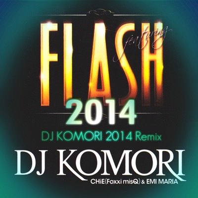 Flash (feat. Chie(Foxxi Misq) & Emi Maria) (DJ Komori 2014 Remix) - Single