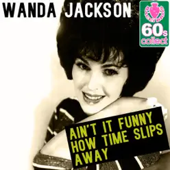 Ain't It Funny How Time Slips Away (Remastered) - Single - Wanda Jackson Ain't It Funny How Time Slips Away (Remastered) - Single - Wanda Jackson