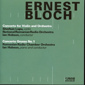 Bloch: Concerto for Violin and Orchestra - Concerto Grosso No. 1