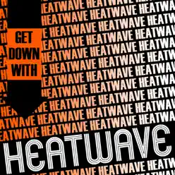Get Down with Heatwave - Heatwave Get Down with Heatwave - Heatwave