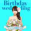 Birthday wedding - EP - Yuki Kashiwagi