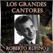 Los Grandes Cantores (feat. Orquesta de Carlos Di Sarli) - Roberto Rufino