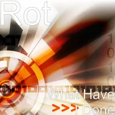 What Have I Done - Single - R. O. T.