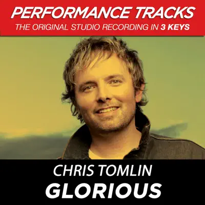 Glorious (Performance Tracks) - EP - Chris Tomlin