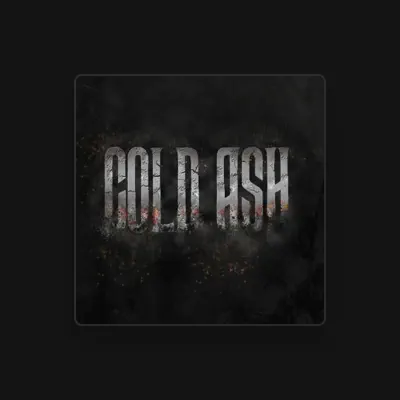 Listen to Cold Ash, watch music videos, read bio, see tour dates & more!