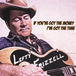 If You've Got the Money I've Got the Time - Single - Lefty Frizzell
