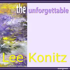 Lee Konitz: The Unforgettable - Lee Konitz Lee Konitz: The Unforgettable - Lee Konitz