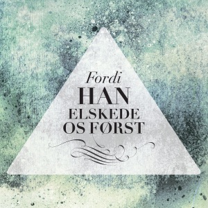 Fordi Han elskede os først