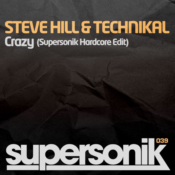 Crazy (Supersonik Hardcore Edit) [Steve Hill vs. Technikal]