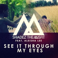 See it Through My Eyes (feat. Aleisha Lee) - Single - Shadez The Misfit
