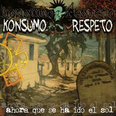 Ahora Que Se Ha Ido El Sol - Konsumo Respeto