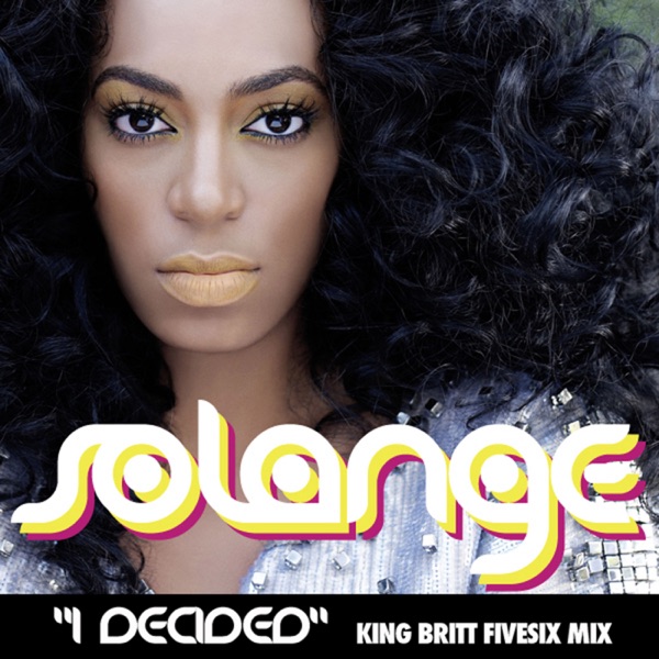 I Decided (King Britt FiveSix Mix) - Single - Solange