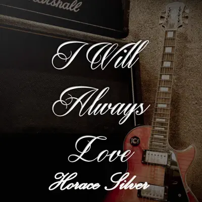 I Will Always Love Horace Silver - Horace Silver I Will Always Love Horace Silver - Horace Silver