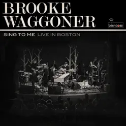 Sing to Me (Live in Boston) - Brooke Waggoner