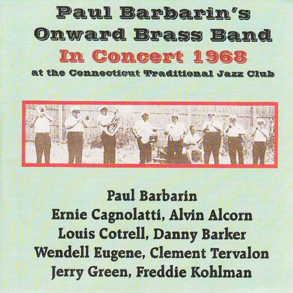Paul Barbarin's Onward Brass Band in Concert 1968 (feat. Ernest Cagnolatti, Alvin Alcorn, Wendell Eugene, Clement Tervalon, Louis Cottrell, Freddie Kohlman, Jerry Green & Danny Barker)